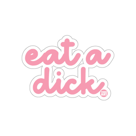 Eat a Dick Sticker with Bold Pink Lettering
