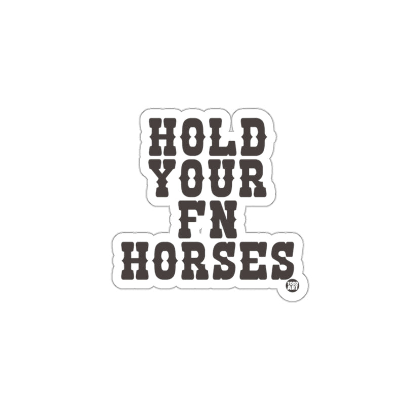 Load image into Gallery viewer, Hold Your Fn Horses Sticker Fun Decal
