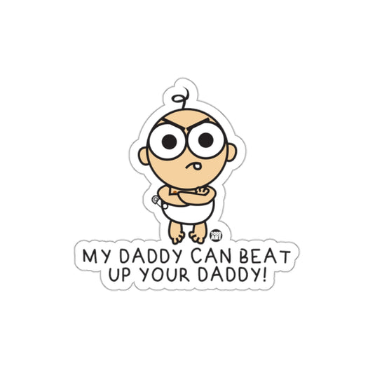 My Daddy Can Beat Up Your Daddy Baby Sticker