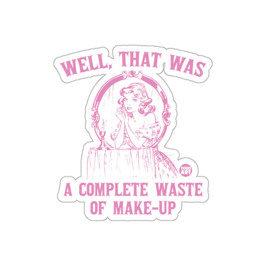 Well That Was A Complete Waste Of Makeup Funny sticker