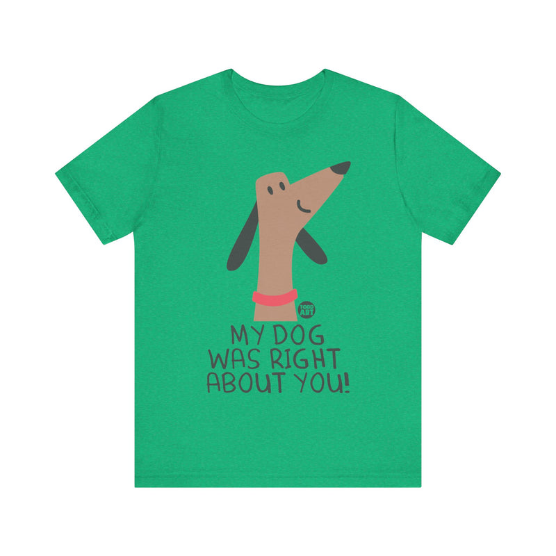 Load image into Gallery viewer, My Dog Right ABout You Unisex Jersey Short Sleeve Tee
