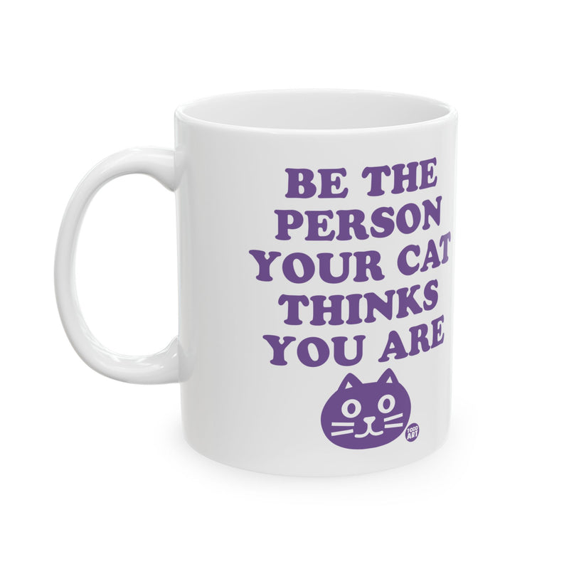 Load image into Gallery viewer, Be The Person Your Cat Thinks You Are Mug, Cat Lover Mug, Cat Owner Mug Gift
