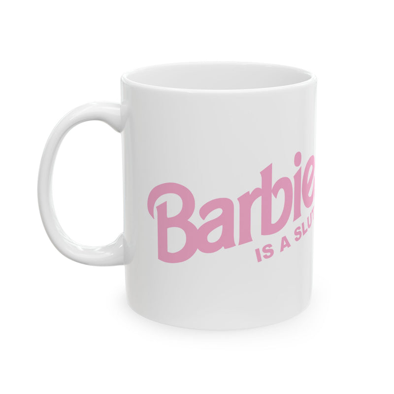 Load image into Gallery viewer, Barbie is a Slut Mug, Funny Barbie Meme Mug
