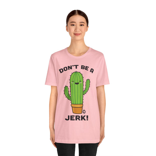 Don't Be A Jerk Cactus Unisex Tee