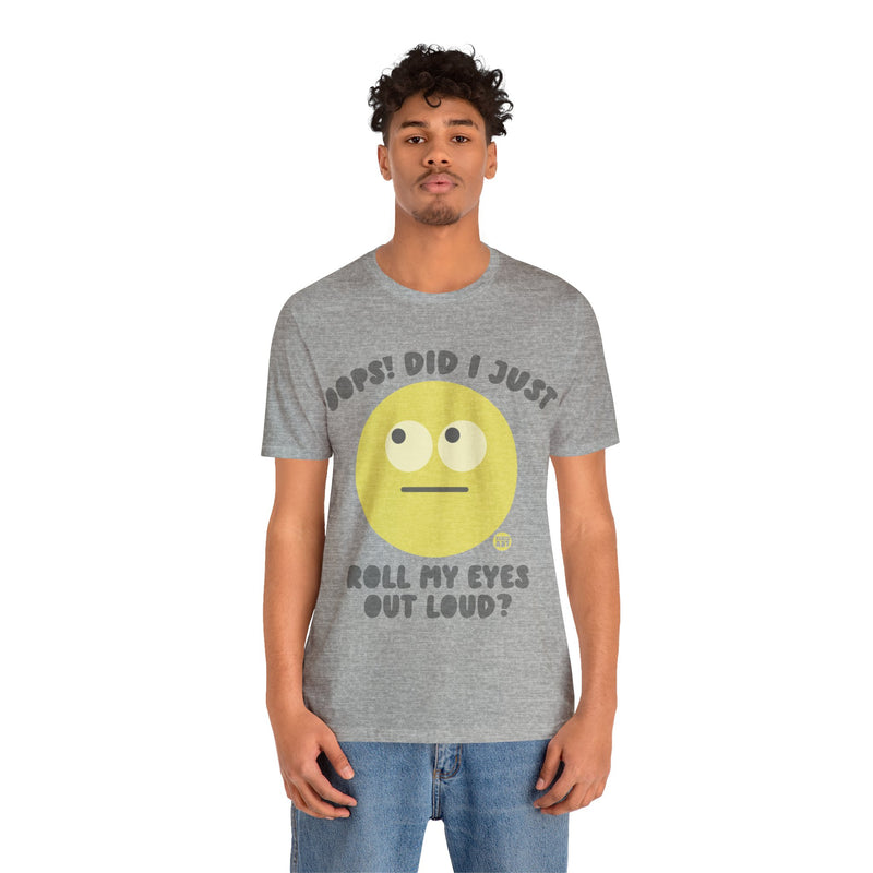 Load image into Gallery viewer, Oops! Did I Just Roll My Eyes Out Loud? T Shirt, funny tees, adult humor tshirt, sarcasm shirt
