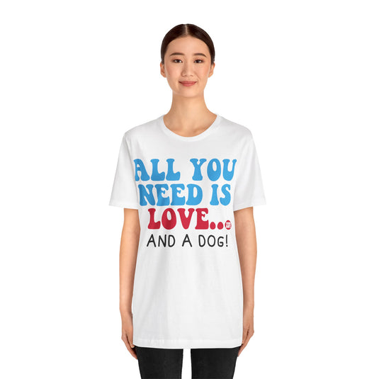 All Need is Love and a Dog Unisex Jersey Short Sleeve Tee