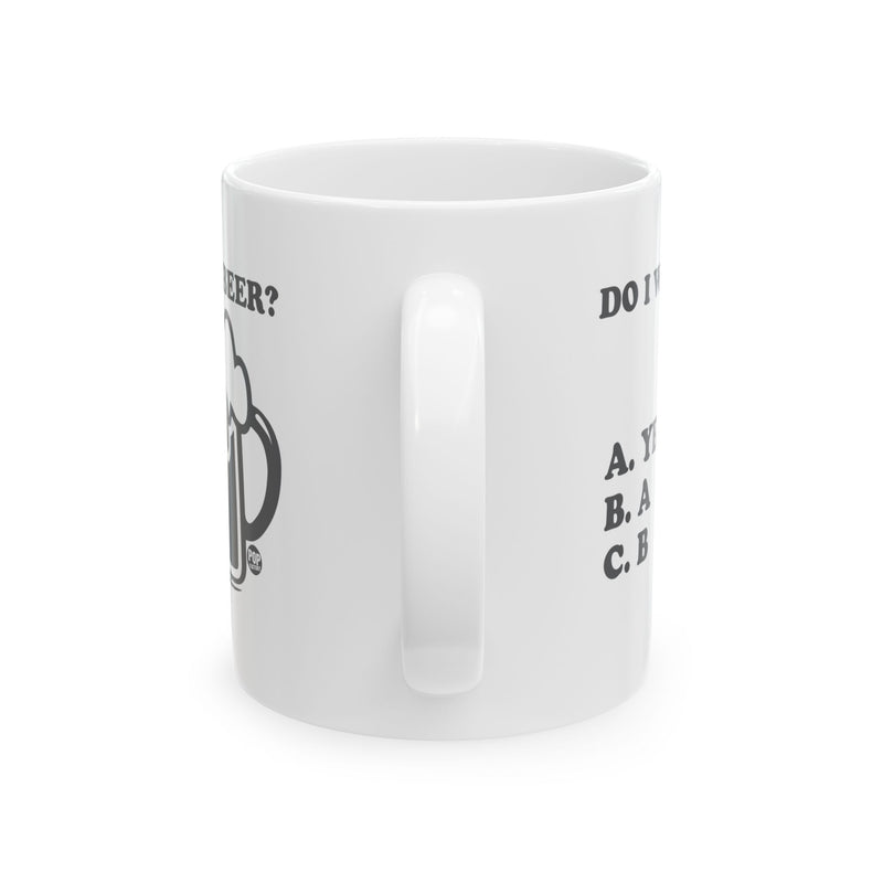 Load image into Gallery viewer, Do I Want A Beer Yes Mug
