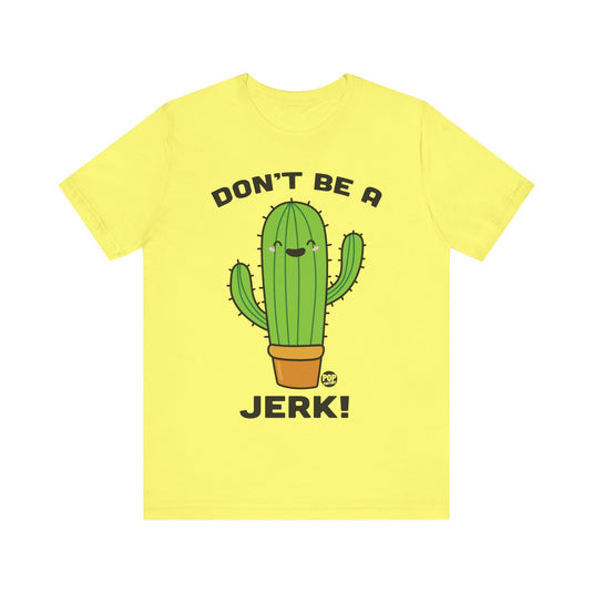 Don't Be A Jerk Cactus Unisex Tee