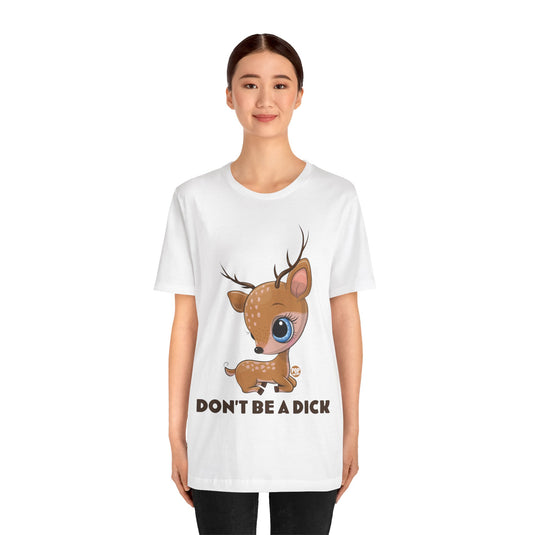 Don't Be A Dick Cute Deer Unisex Tee