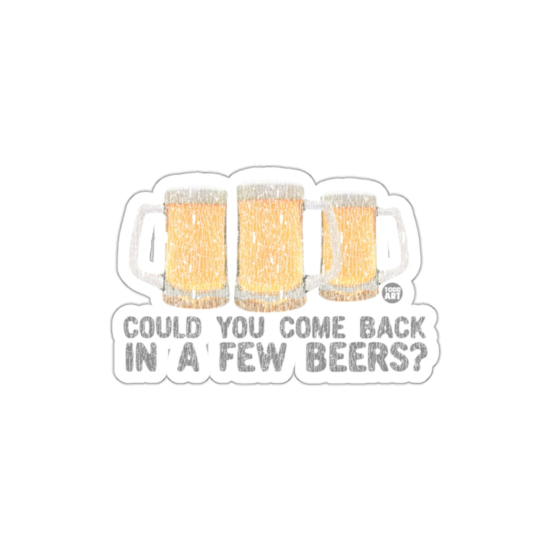 Load image into Gallery viewer, Could You Come Back In A Few Beers Sticker Product

