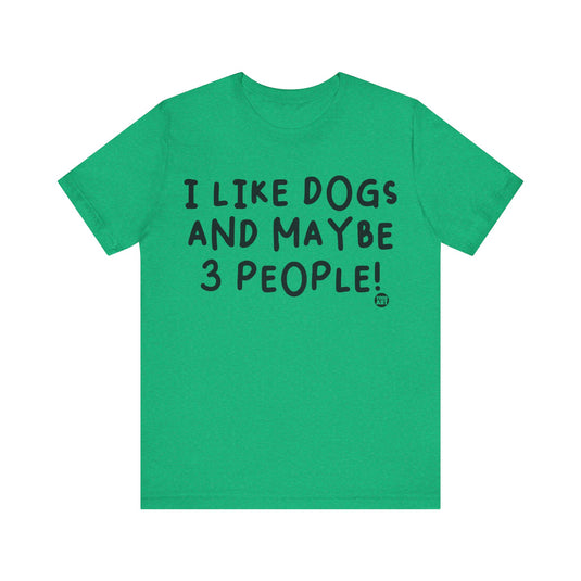 I Like Dogs and 3 People Unisex Jersey Short Sleeve Tee