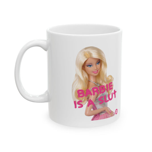 Barbie is a Slut Mug, Funny Barbie Parody Mug