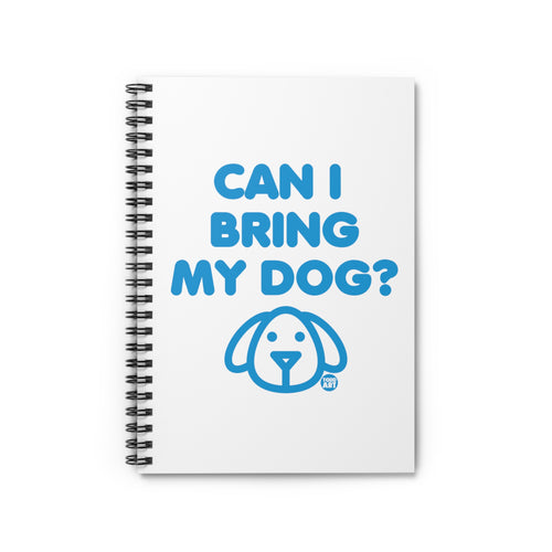 Can I Bring My Dog Spiral Notebook - Ruled Line, Cute Dog Notebook