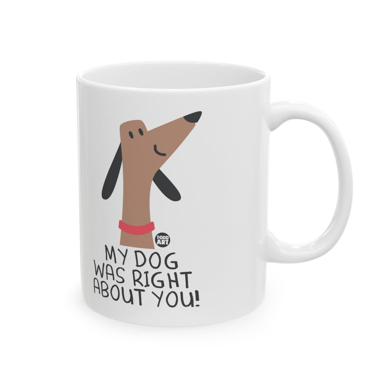 Load image into Gallery viewer, My Dog Right About You Mug, Cute Dog Mug, Dog Owner Mug, Support Dog Rescue Mug
