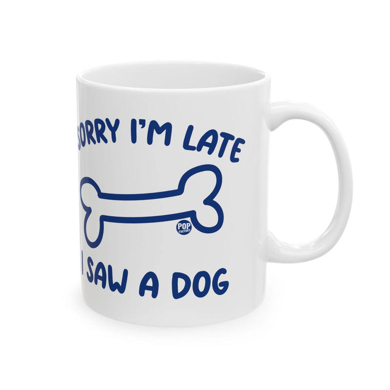 Load image into Gallery viewer, Sorry I&#39;m Late Saw A Dog Mug
