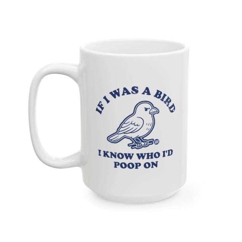 Load image into Gallery viewer, If I Was A Bird I Know Who I'd Poop On Mug

