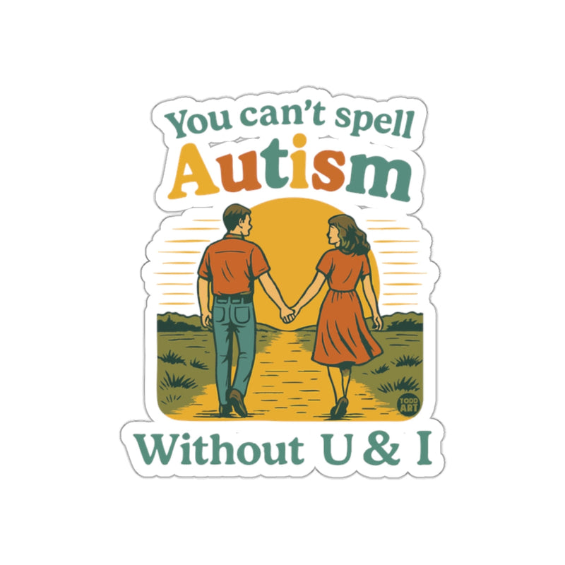 Load image into Gallery viewer, You Can't Spell Autism Without U &amp; I Sticker
