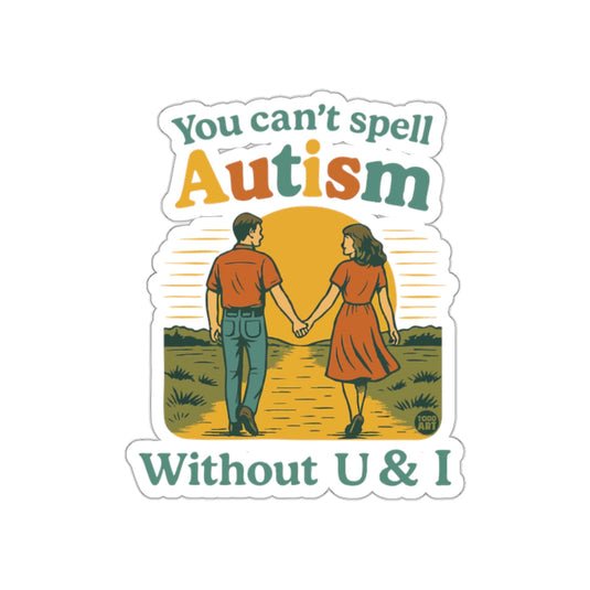 You Can't Spell Autism Without U & I Sticker