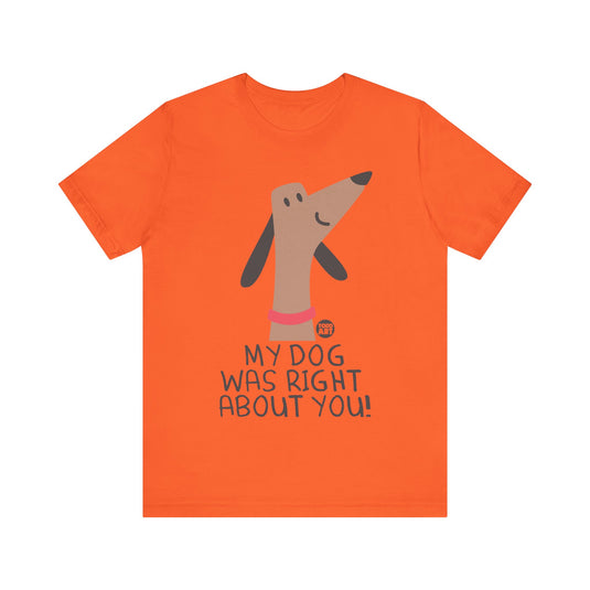 My Dog Right ABout You Unisex Jersey Short Sleeve Tee