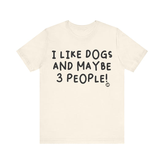 I Like Dogs and 3 People Unisex Jersey Short Sleeve Tee