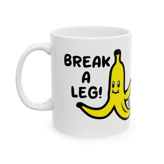 Break a Leg Banana Coffee Mug, Funny Banana Mug, Break a Leg Banana Peel Mug