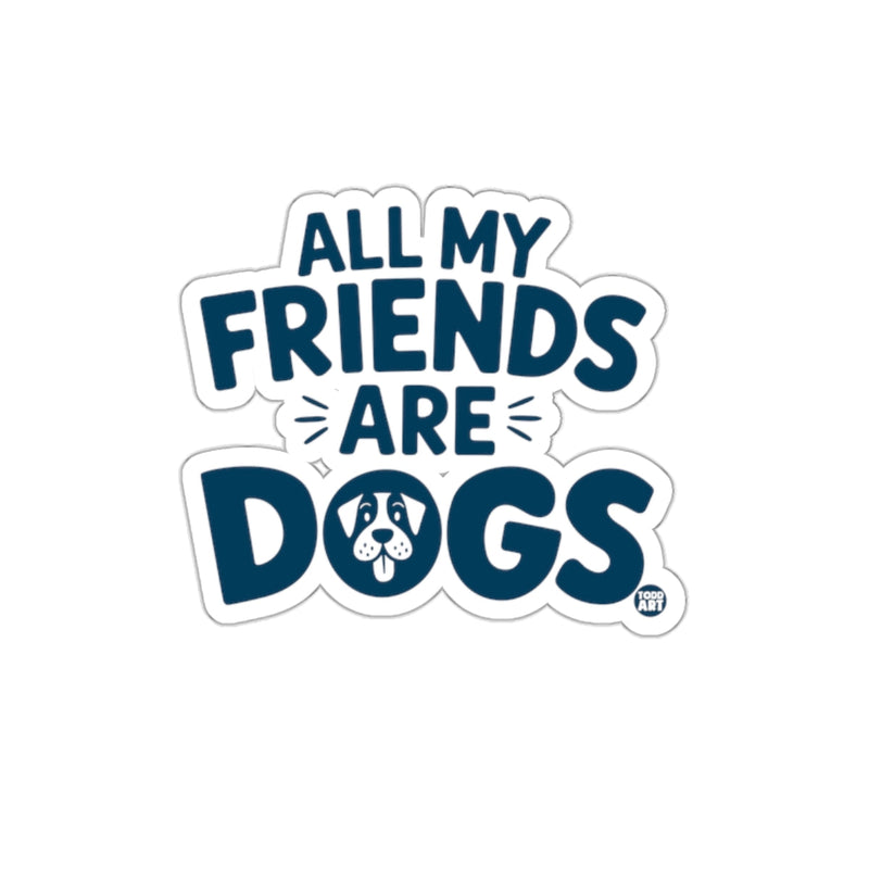 Load image into Gallery viewer, All My Friends Are Dogs Sticker Pet Lovers
