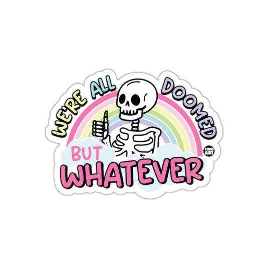 Were All Doomed But Whatever Funny Skeleton Rainbow sticker