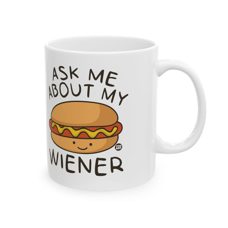 Load image into Gallery viewer, Ask My About My Wiener Mug, Funny Wiener Mug, Funny Hot Dog Mug
