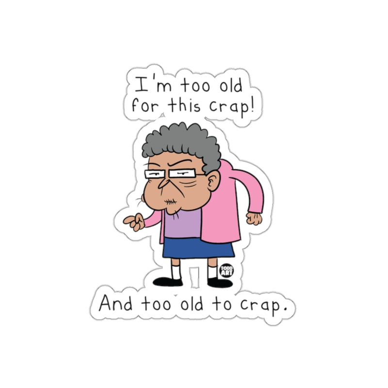 Load image into Gallery viewer, I'm Too Old For This Crap And Too Old To Crap Sticker
