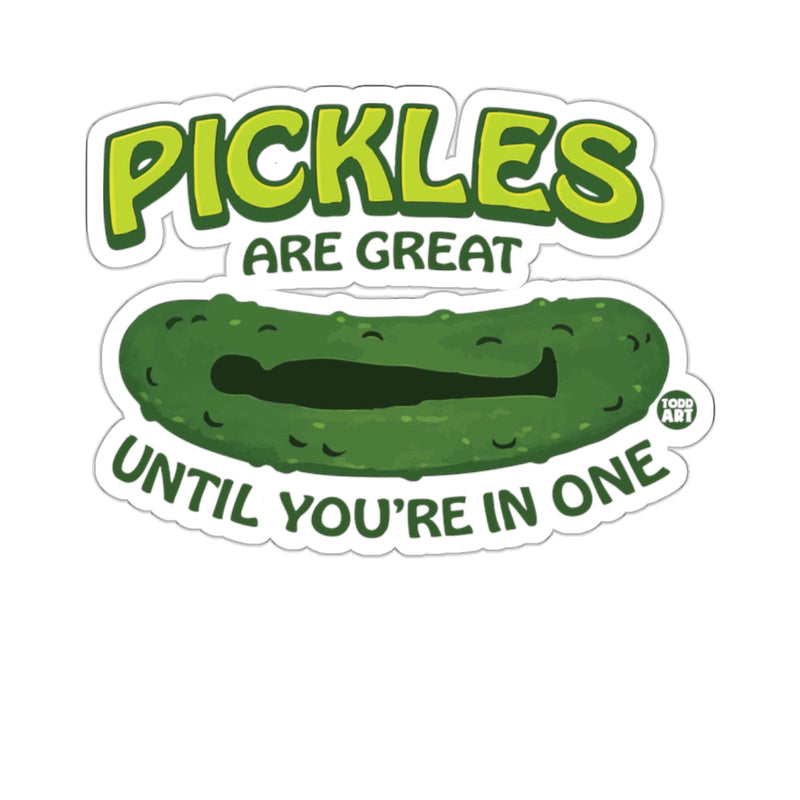 Load image into Gallery viewer, PICKLES ARE GREAT UNTIL YOU'RE IN ONE 

