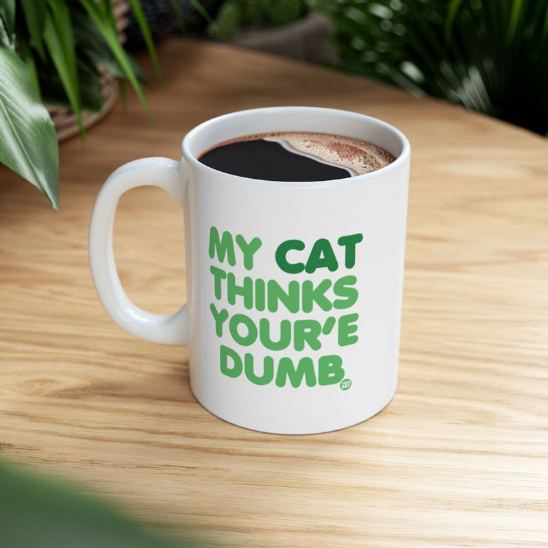 Load image into Gallery viewer, My Cat Thinks You Are Dumb Funny Coffee Mug Product
