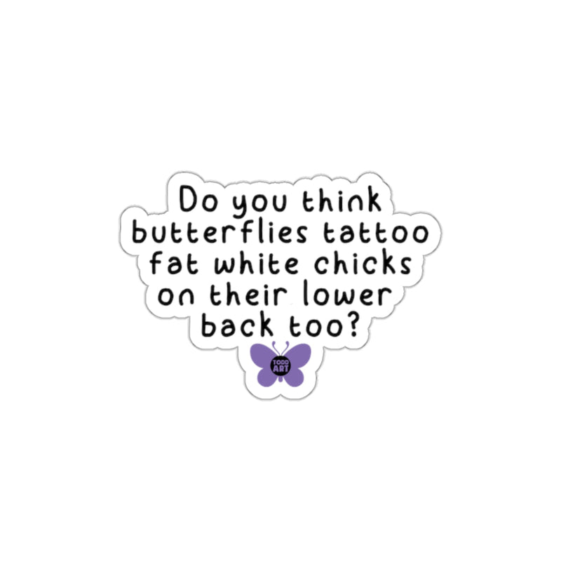 Load image into Gallery viewer, Do you think butterflies tattoo chicks funny sticker
