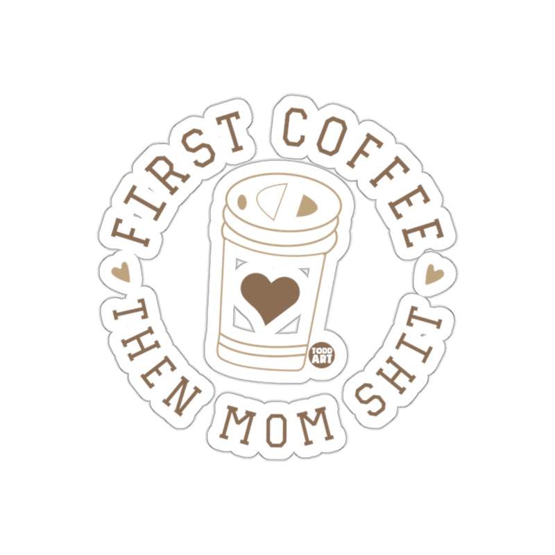 Load image into Gallery viewer, First Coffee Then Mom Shit Sticker for Moms
