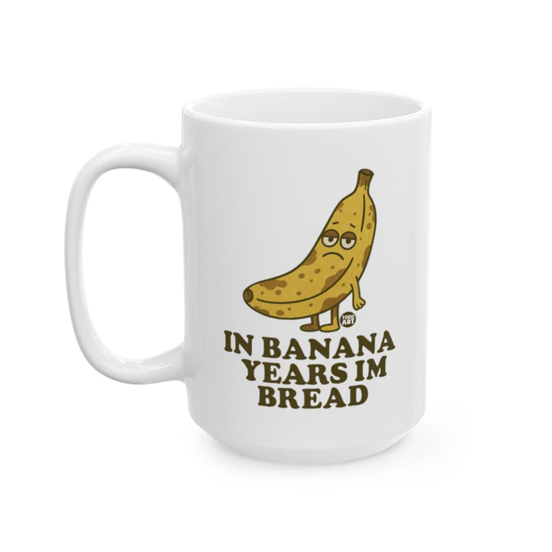 Load image into Gallery viewer, Funny In Banana Years I'm Bread Mug for Coffee Enthusiasts
