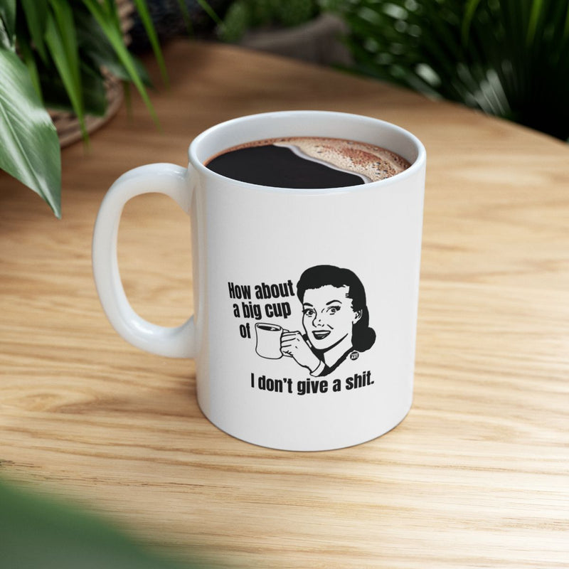 Load image into Gallery viewer, How About a Big Cup of I Don't Give a Shit Mug

