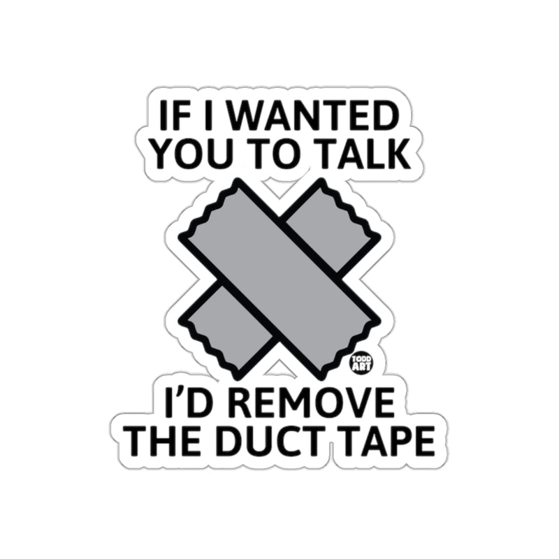Load image into Gallery viewer, If I Wanted You To Talk I'd Remove The Duct Tape sticker
