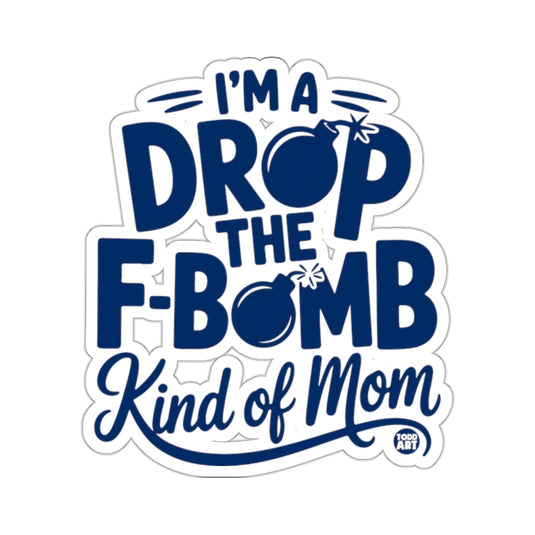 I'M A DROP THE F-BOMB Kind of Mom Funny 