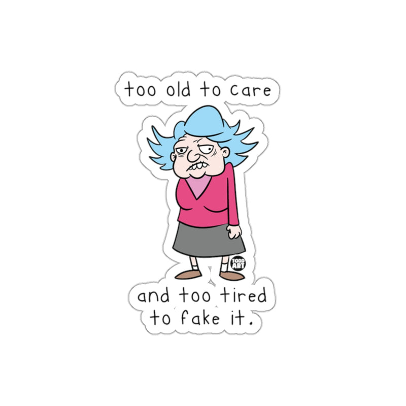 Load image into Gallery viewer, Too Old to Care Too Tired to Fake It Sticker
