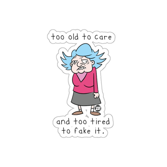 Too Old to Care Too Tired to Fake It Sticker