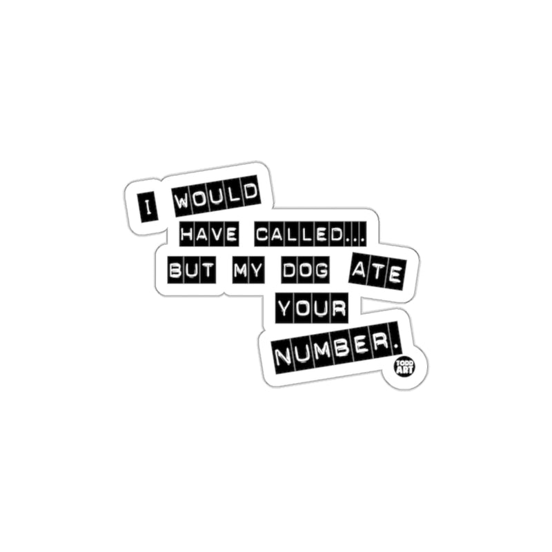 Load image into Gallery viewer, I Would Have Called But My Dog Ate Your Number sticker
