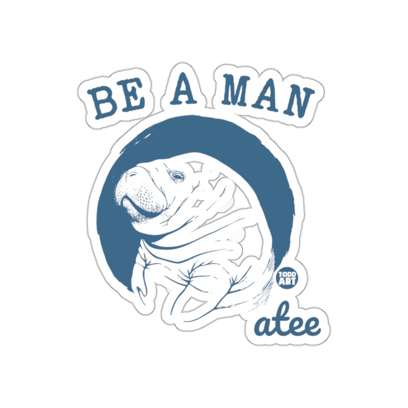 Load image into Gallery viewer, Be A Man Manatee Todd Art Illustrated Funny sticker
