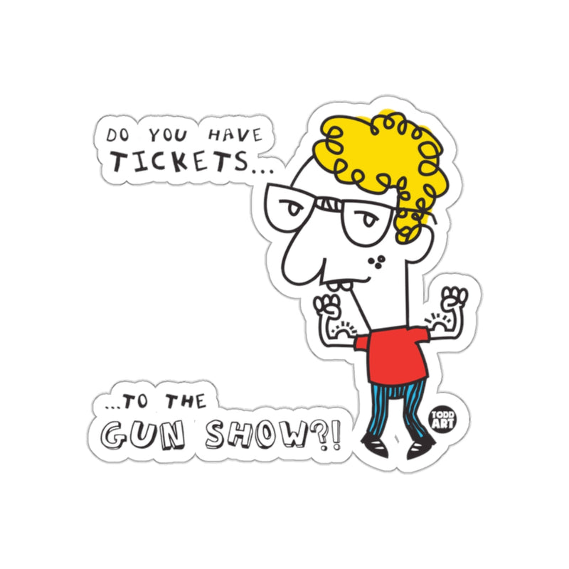 Load image into Gallery viewer, Do You Have Tickets to the Gun Show Sticker
