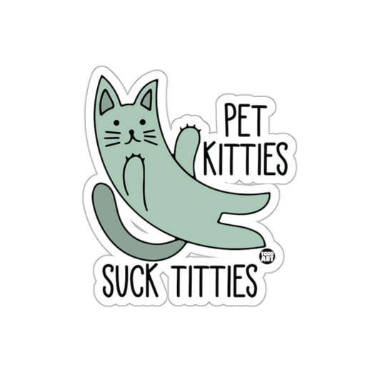 Pet Kitties Suck Titties Funny Cat Lover Sticker