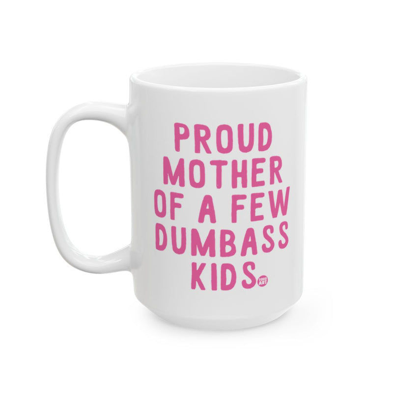 Load image into Gallery viewer, Proud Mother Of A Few Dumbass Kids Mug
