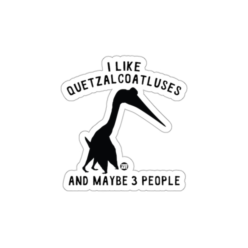 Load image into Gallery viewer, I Like Quetzalcoatlususes And Maybe 3 People sticker
