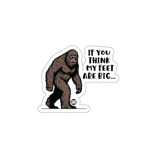 If You Think My Feet Are Big Sticker