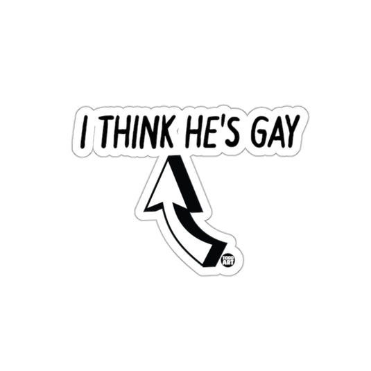 I Think He's Gay Funny Sticker for Laptops or D√©cor