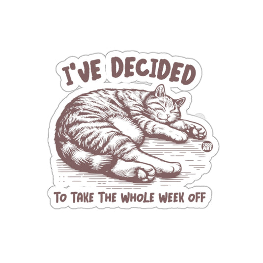 I've Decided To Take The Whole Week Off sticker