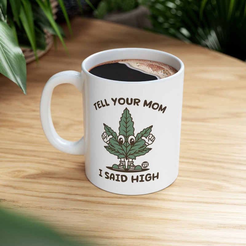 Load image into Gallery viewer, Tell Your Mom I Said High Funny Coffee Mug
