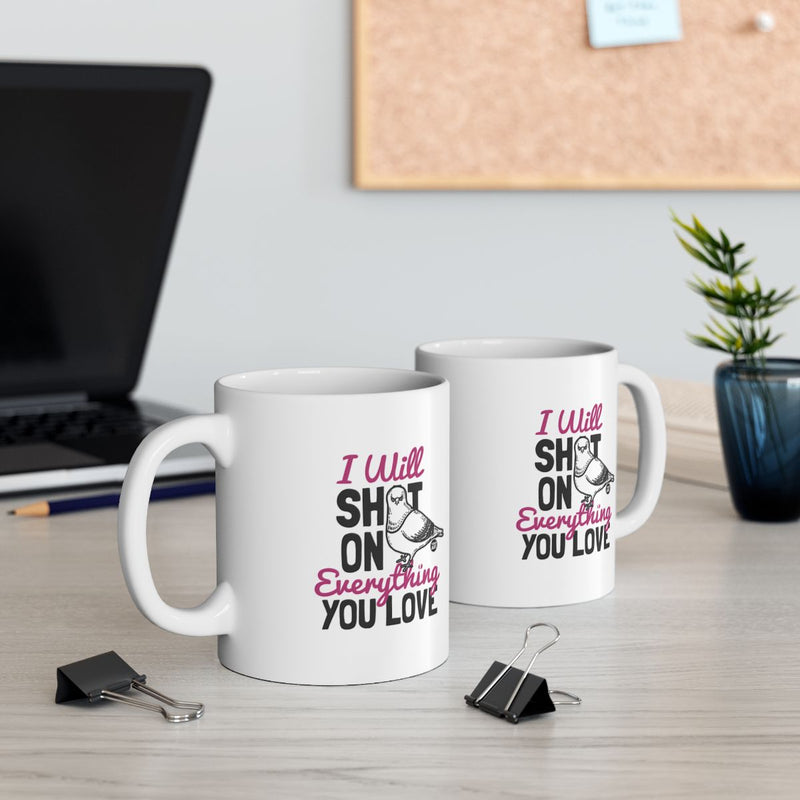 Load image into Gallery viewer, I Will Shit On Everything You Love Mug Product
